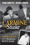 Carmine the Snake: Carmine Persico and His Murderous Mafia Family — Frank DiMatteo & Michael Benson