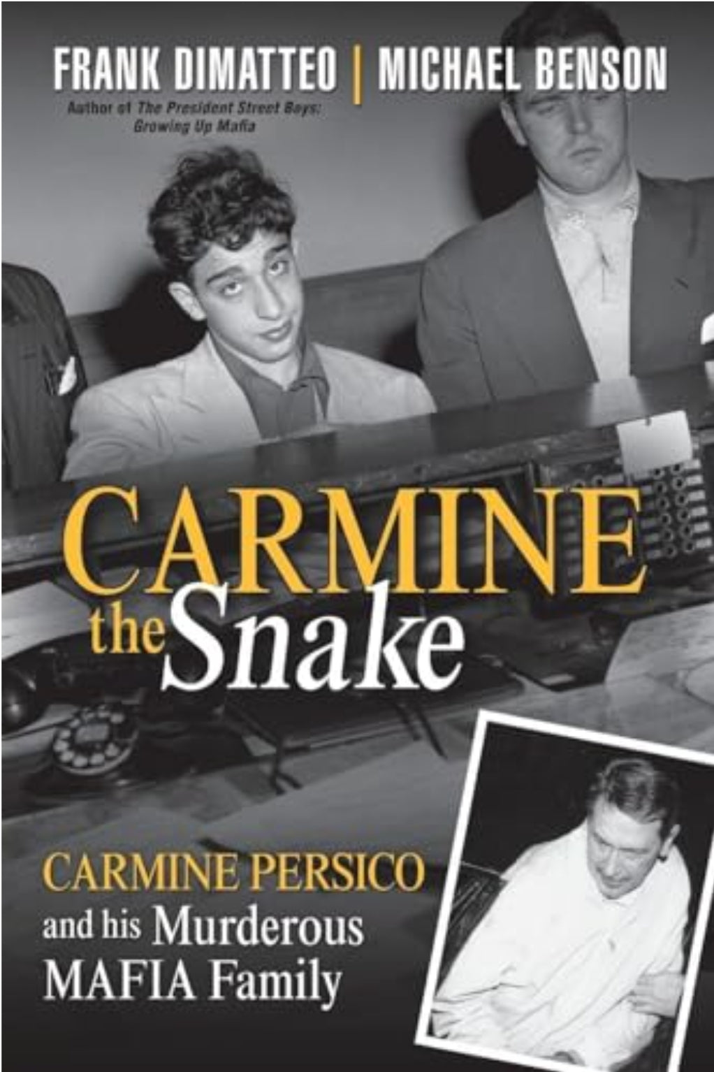 Carmine the Snake: Carmine Persico and His Murderous Mafia Family — Frank DiMatteo & Michael Benson