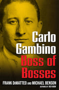 Carlo Gambino: Boss of Bosses — Frank DiMatteo & Michael Benson